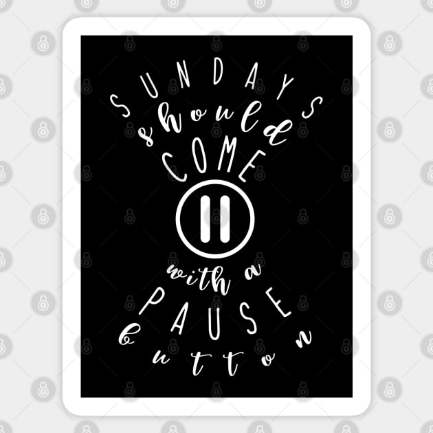 Sundays Should come with a pause button Sticker by Pistacchio Gift